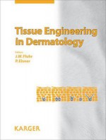 Tissue Engineering in Dermatology - Joachim W. Fluhr, Peter Elsner