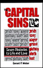 The Capital Sins: Seven Obstacles to Life and Love - Gerard P. Weber