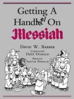 Getting a Handel on Messiah - Trevor Pinnock, David W. Barber, Dave Donald