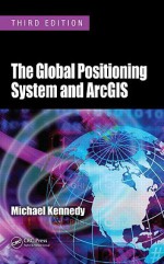 The Global Positioning System and Arcgis - Michael Kennedy