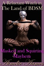 Masked and Squirting Mayhem - Aimélie Aames