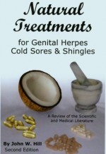 Natural Treatments for Genital Herpes, Cold Sores and Shingles - John Hill