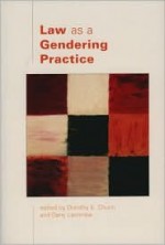 Law as a Gendering Practice - Dorothy E. Chunn