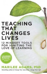 Teaching That Changes Lives: 12 Mindset Tools for Igniting the Love of Learning (BK Life) - Marilee G. Adams, Arthur L. Costa, Bena Kallick