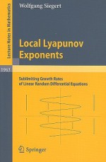 Local Lyapunov Exponents: Sublimiting Growth Rates of Linear Random Differential Equations - Wolfgang Siegert