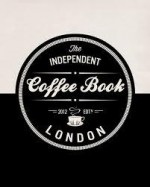 The Independent Coffee Book: London - Alex Evans, Price Lloyd, Victor Frankowski