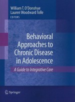 Behavioral Approaches to Chronic Disease in Adolescence: A Guide to Integrative Care - William T. O'Donohue, Lauren Woodward Tolle