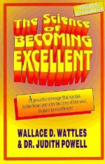 The Science of Becoming Excellent - Wallace D. Wattles