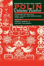 Focusing on Galicia: Jews, Poles, and Ukrainians, 1772-1918 - Israel Bartal, Antony Polonsky