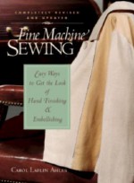 Fine Machine Sewing 2/E - Carol Laflin Ahles, Jolynn Gower, Sarah Coe, Suzanne Noel, Jim Childs