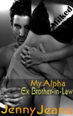 My Alpha Ex Brother in Law, Milked - Jenny Jeans