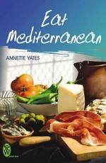 Eat Mediterranean (Right Way) - Annette Yates