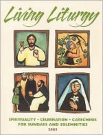 Living Liturgy: Spirituality, Celebration, and Catechesis for Sundays and Solemnities, Year B - Joyce Ann Zimmerman, Kathleen Harmon