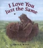 I Love You Just the Same - Erica Wolf