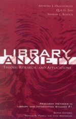 Library Anxiety: Theory, Research, and Applications: Theory, Research, and Applications - Anthony J. Onwuegbuzie