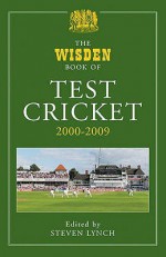 The Wisden Book Of Test Cricket 2000 2009: V. 4 - Steven Lynch