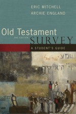 Old Testament Survey: A Student's Guide - Eric Mitchell, Archie England