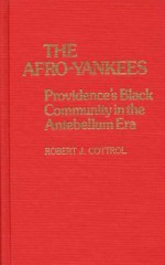 The Afro-Yankees: Providence's Black Community in the Antebellum Era - Robert J. Cottrol