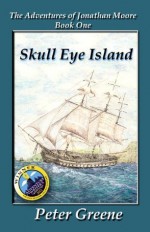 Skull Eye Island (Illustrated) (The Adventures of Jonathan Moore) - Peter Greene, Michelle Graham