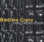 Barbara Crane: Challenging Vision - Barbara Crane, John =Rohrbach, Abigail =Foerstner, John Rohrbach