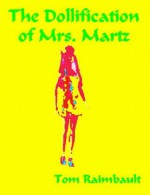 The Dollification of Mrs. Martz - Tom Raimbault