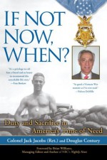 If Not Now, When?: Duty and Sacrifice in America's Time of Need - Colonel Jack Jacobs (retired), Douglas Century