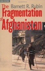 The Fragmentation of Afghanistan: State Formation and Collapse in the International System, Second Edition - Professor Barnett R. Rubin, Barnett R. Rubin
