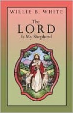 The Lord Is My Shepherd - Willie White