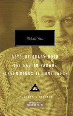 Revolutionary Road, The Easter Parade, Eleven Kinds of Loneliness (Everyman's Library (Cloth)) - Richard Yates