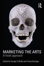 Marketing the Arts: A Fresh Approach - Daragh O-Reilly, Finola Kerrigan