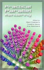 Practical Parallel Rendering - Alan F. Chalmers, Tim Davis, Erik Reinhard