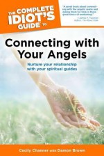 The Complete Idiot's Guide to Connecting with Your Angels - Cecily Channer, Damon Brown