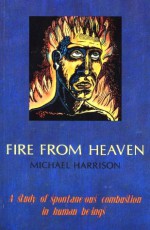 Fire from Heaven: A Study of Spontaneous Combustion in Human Beings - Michael Harrison