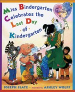 Miss Bindergarten Celebrates the Last Day of Kindergarten - Joseph Slate, Ashley Wolff