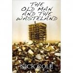 The Old Man and the Wasteland - Nick Cole