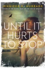 Until It Hurts to Stop - Jennifer R. Hubbard