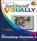 Teach Yourself Visually Photoshop Elements 3 - Sherry Kinkoph, Mike Wooldridge