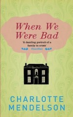 When We Were Bad - Charlotte Mendelson