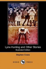 Lynx-Hunting and Other Stories (Illustrated Edition) - Stephen Crane, Peter Newell