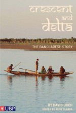 The Crescent And The Delta: The Bangladesh Story - David Urch, John Clarke