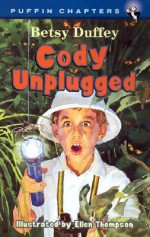 Cody Unplugged - Betsy Duffey, Ellen Thompson