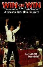 Win or Win: a Season with Ron Shumate - Robert Hamblin