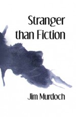 Stranger than Fiction - Jim Murdoch