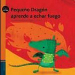 Pequeño dragón aprende a echar fuego - Graciela Perez Aguilar