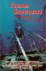 Florida Shipwrecks: The Divers Guide to Shipwrecks Around the State of Florida and the Florida Keys - Daniel Berg, Denise Berg