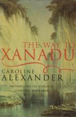 The Way To Xanadu - Caroline Alexander