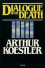 Dialogue with Death - Arthur Koestler