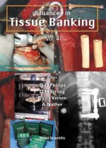 Advances in Tissue Banking, Volume 4 - Glyn O. Phillips, Douglas M. Strong, Aziz Nather, J. T. Heikkila, R. Von Versen