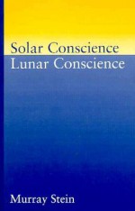 Solar Conscience Lunar Conscience - Murray Stein