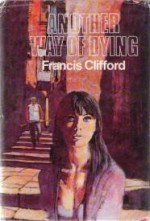 Another Way of Dying - Francis Clifford